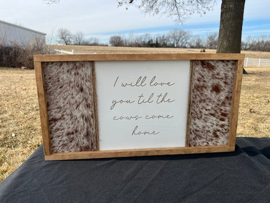 I'll Love You Til The Cows Come Home Genuine Cow Hide Sign